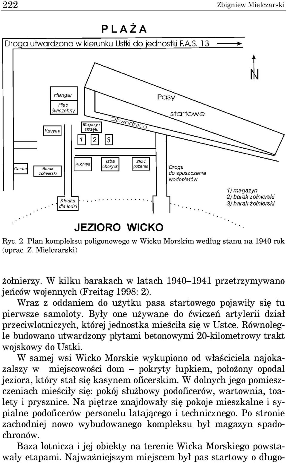 Były one używane do ćwiczeń artylerii dział przeciwlotniczych, której jednostka mieściła się w Ustce. Równolegle budowano utwardzony płytami betonowymi 20-kilometrowy trakt wojskowy do Ustki.