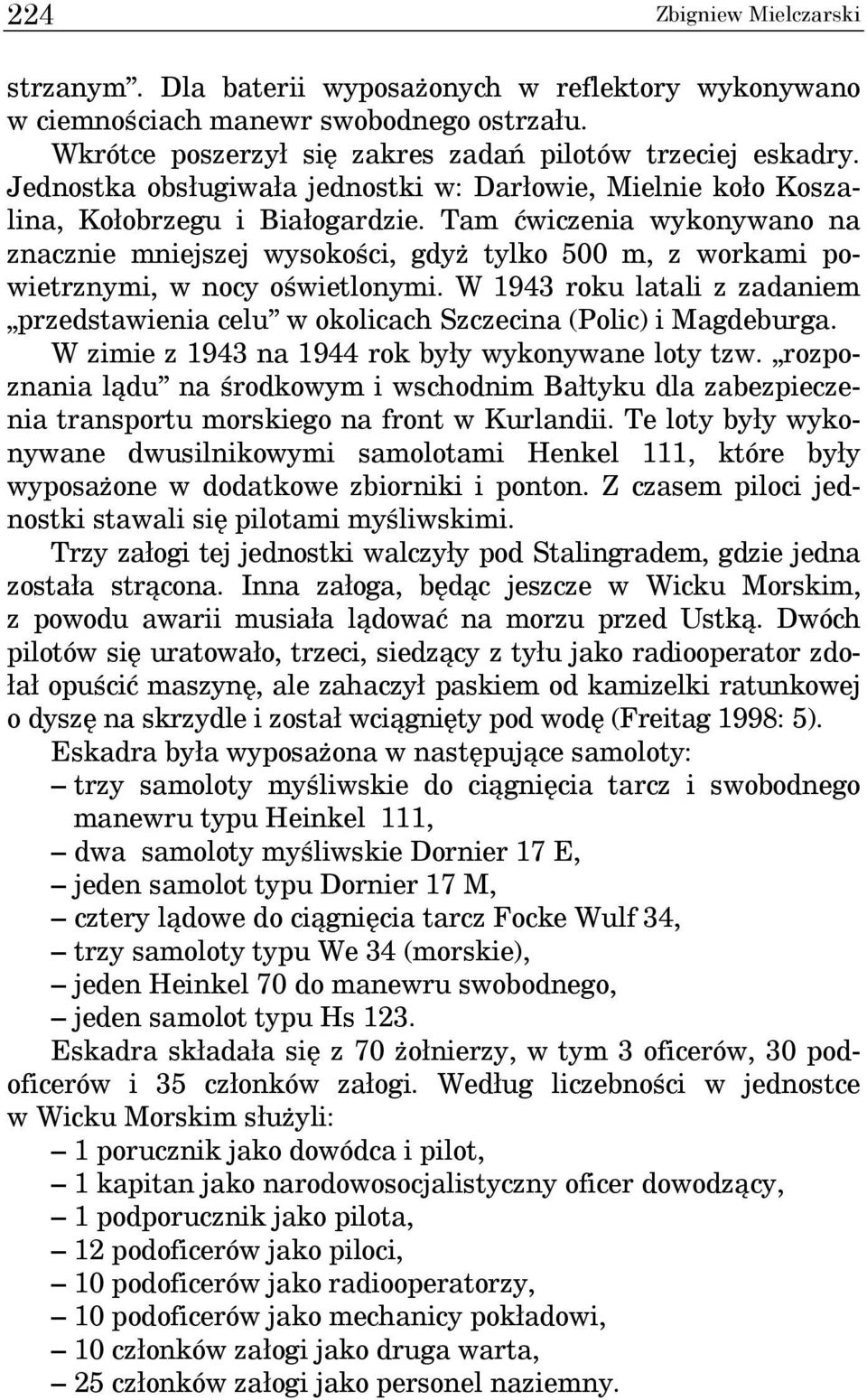 Tam ćwiczenia wykonywano na znacznie mniejszej wysokości, gdyż tylko 500 m, z workami powietrznymi, w nocy oświetlonymi.