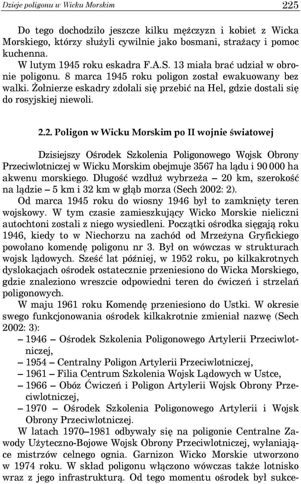 2. Poligon w Wicku Morskim po II wojnie światowej Dzisiejszy Ośrodek Szkolenia Poligonowego Wojsk Obrony Przeciwlotniczej w Wicku Morskim obejmuje 3567 ha lądu i 90 000 ha akwenu morskiego.