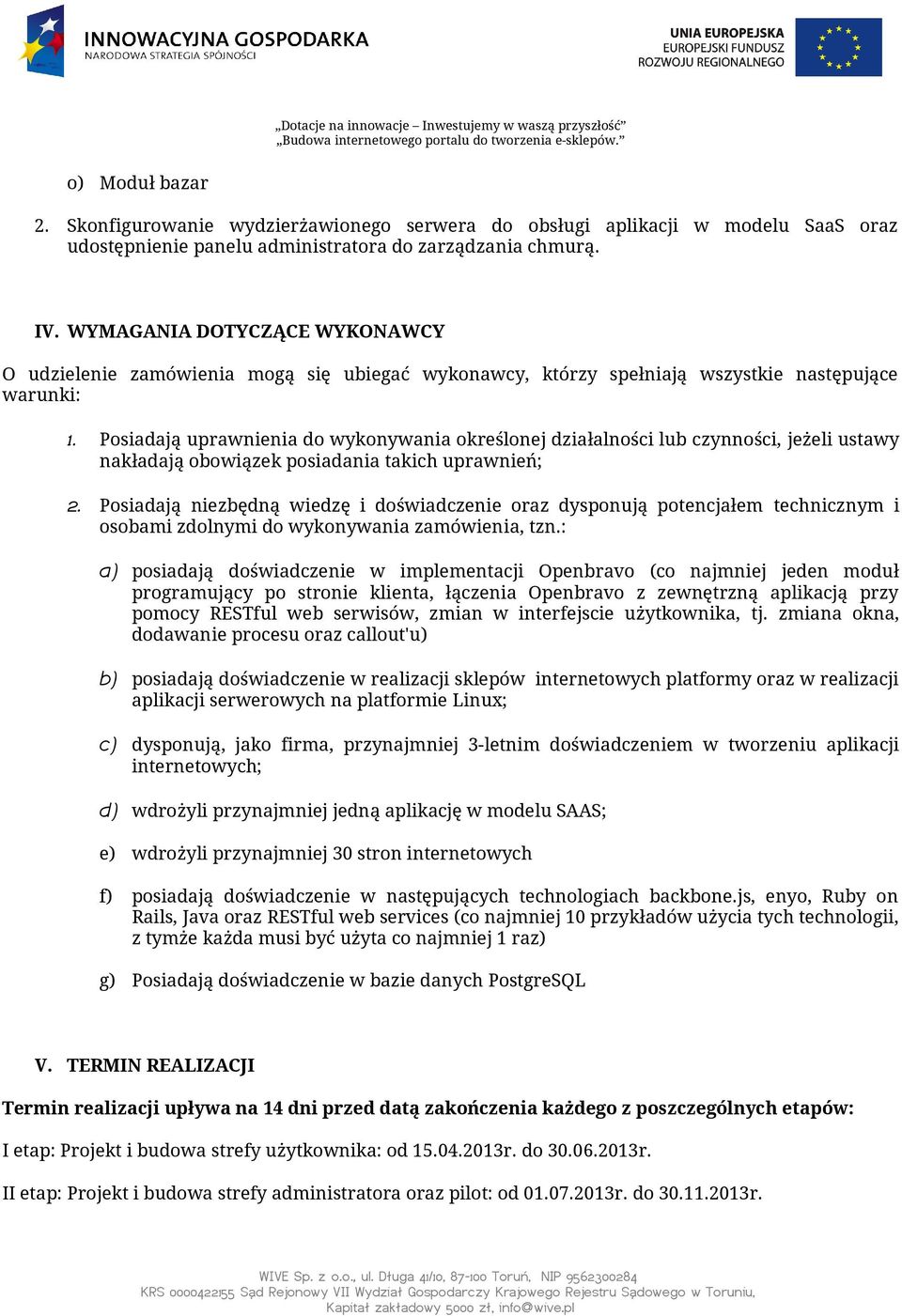 Posiadają uprawnienia do wykonywania określonej działalności lub czynności, jeżeli ustawy nakładają obowiązek posiadania takich uprawnień; 2.