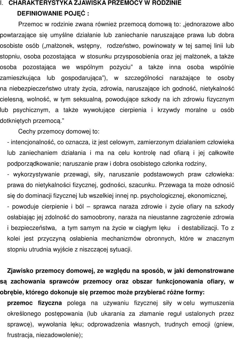 pozostająca we wspólnym pożyciu a także inna osoba wspólnie zamieszkująca lub gospodarująca ), w szczególności narażające te osoby na niebezpieczeństwo utraty życia, zdrowia, naruszające ich godność,