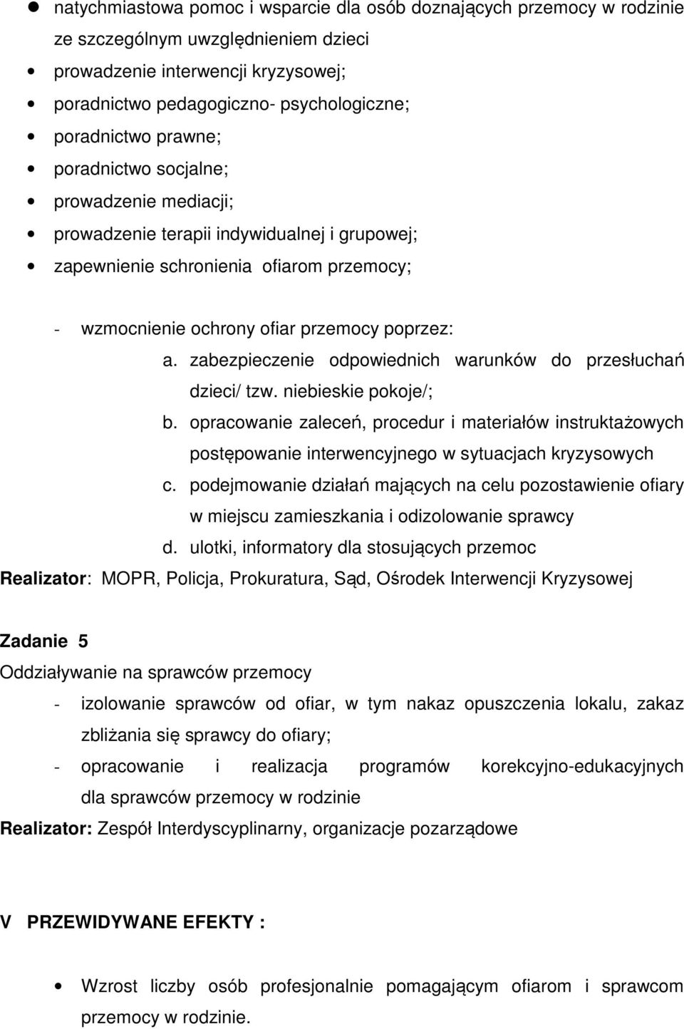 zabezpieczenie odpowiednich warunków do przesłuchań dzieci/ tzw. niebieskie pokoje/; b.