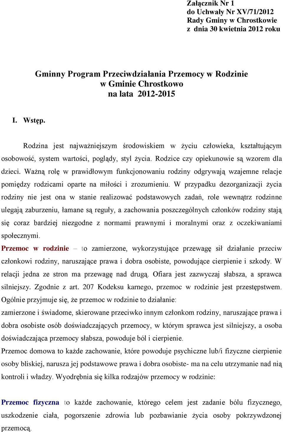 Ważną rolę w prawidłowym funkcjonowaniu rodziny odgrywają wzajemne relacje pomiędzy rodzicami oparte na miłości i zrozumieniu.