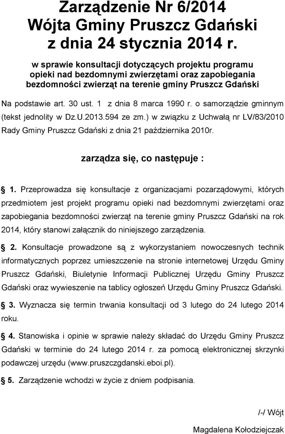 1 z dnia 8 marca 1990 r. o samorządzie gminnym (tekst jednolity w Dz.U.2013.594 ze zm.) w związku z Uchwałą nr LV/83/2010 Rady Gminy Pruszcz Gdański z dnia 21 października 2010r.