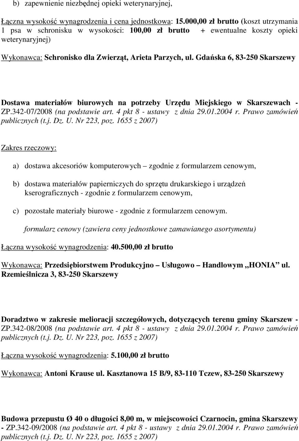 Gdańska 6, 83-250 Skarszewy Dostawa materiałów biurowych na potrzeby Urzędu Miejskiego w Skarszewach - ZP.342-07/2008 (na podstawie art. 4 pkt 8 - ustawy z dnia 29.01.2004 r.