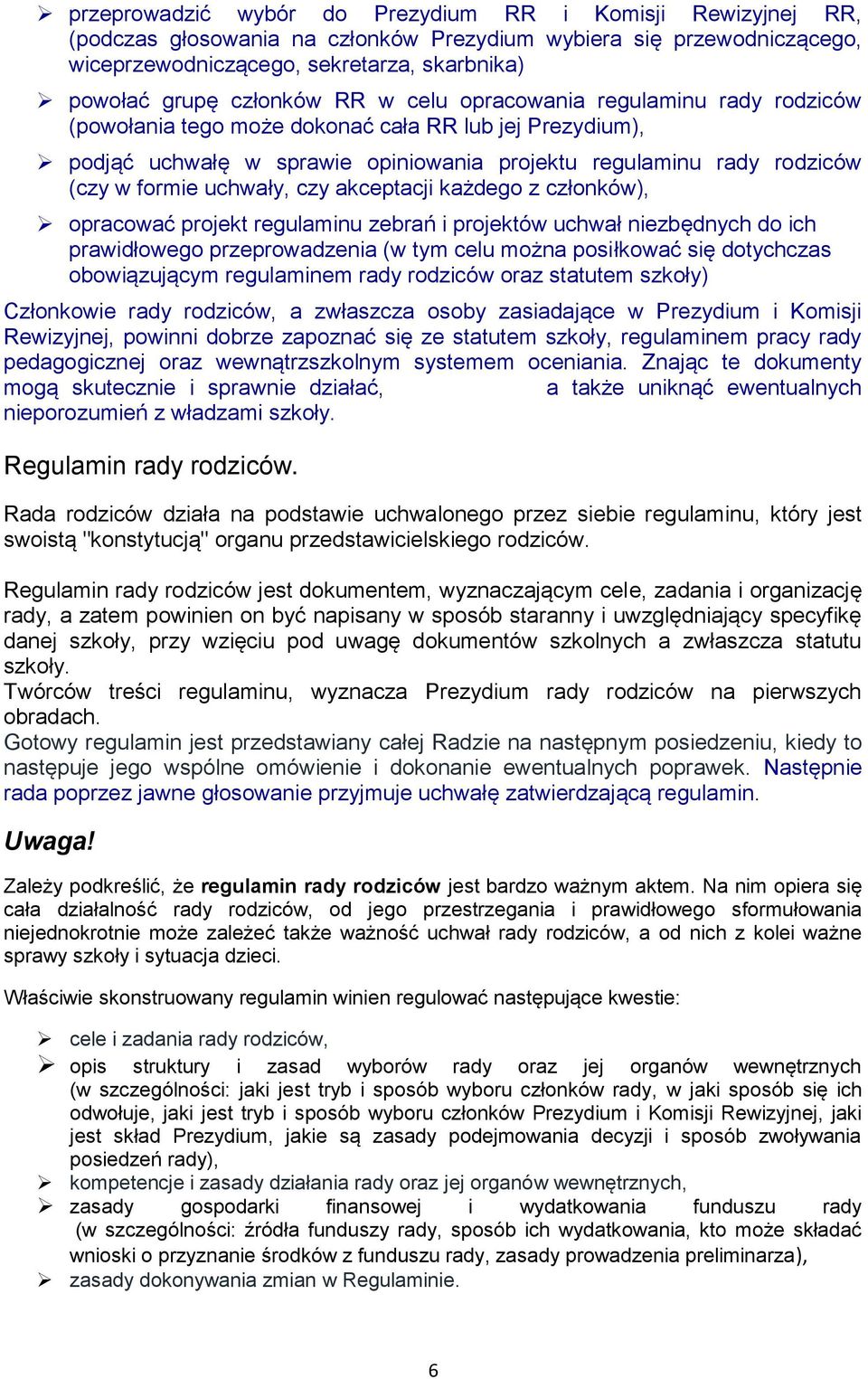 uchwały, czy akceptacji każdego z członków), opracować projekt regulaminu zebrań i projektów uchwał niezbędnych do ich prawidłowego przeprowadzenia (w tym celu można posiłkować się dotychczas