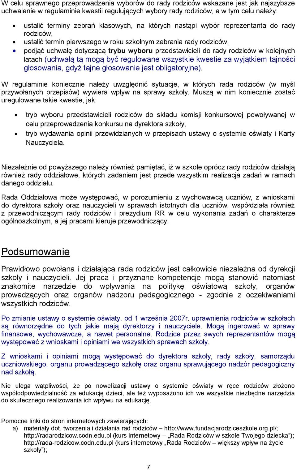 rodziców w kolejnych latach (uchwałą tą mogą być regulowane wszystkie kwestie za wyjątkiem tajności głosowania, gdyż tajne głosowanie jest obligatoryjne).