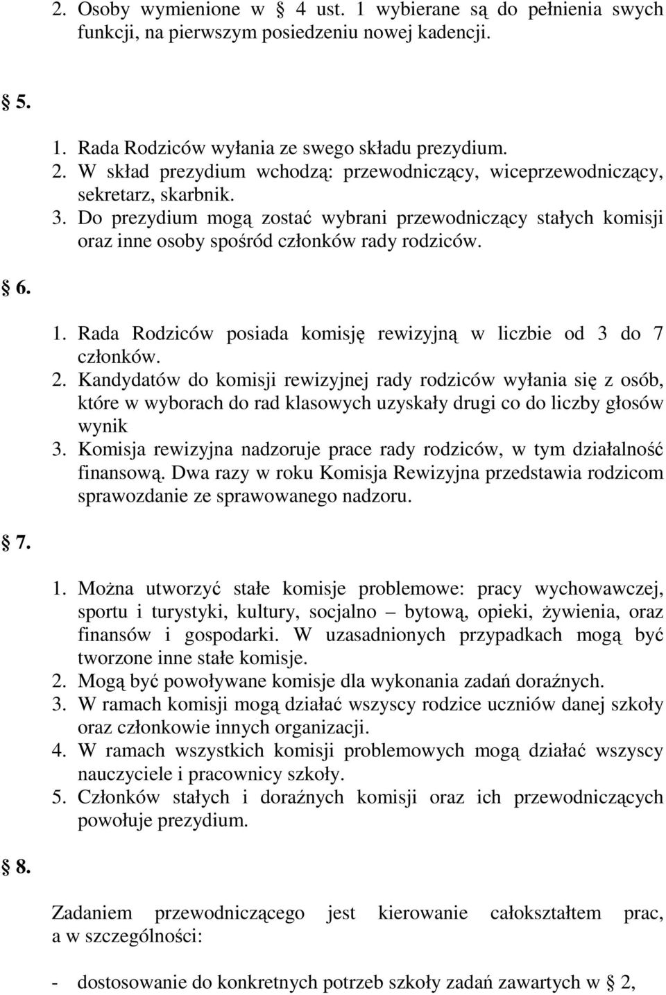 6. 1. Rada Rodziców posiada komisję rewizyjną w liczbie od 3 do 7 członków. 2.