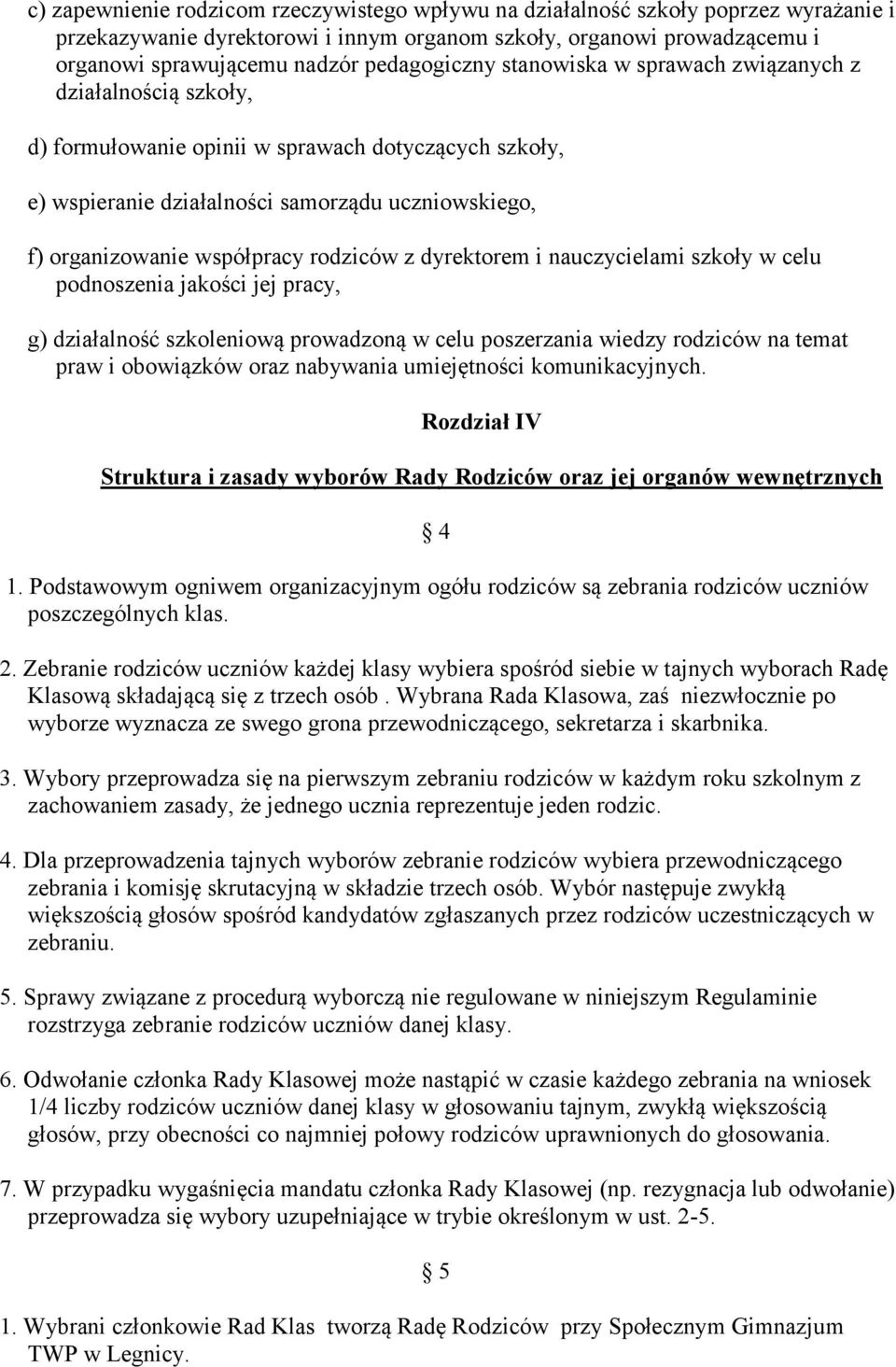 współpracy rodziców z dyrektorem i nauczycielami szkoły w celu podnoszenia jakości jej pracy, g) działalność szkoleniową prowadzoną w celu poszerzania wiedzy rodziców na temat praw i obowiązków oraz