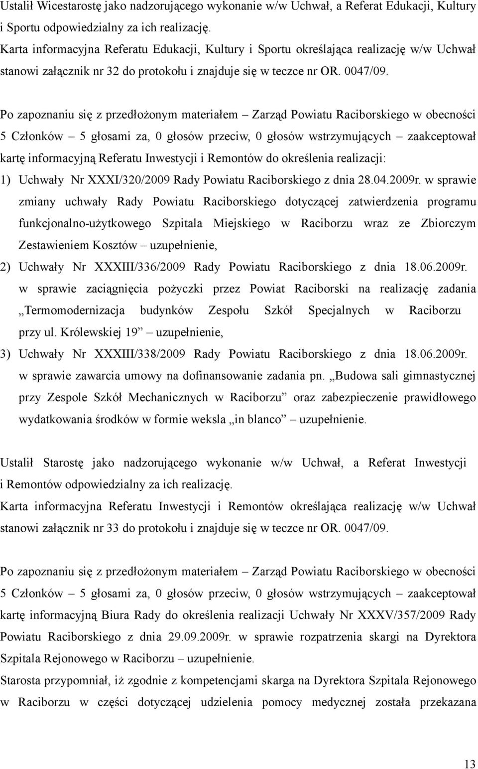 kartę informacyjną Referatu Inwestycji i Remontów do określenia realizacji: 1) Uchwały Nr XXXI/320/2009 Rady Powiatu Raciborskiego z dnia 28.04.2009r.