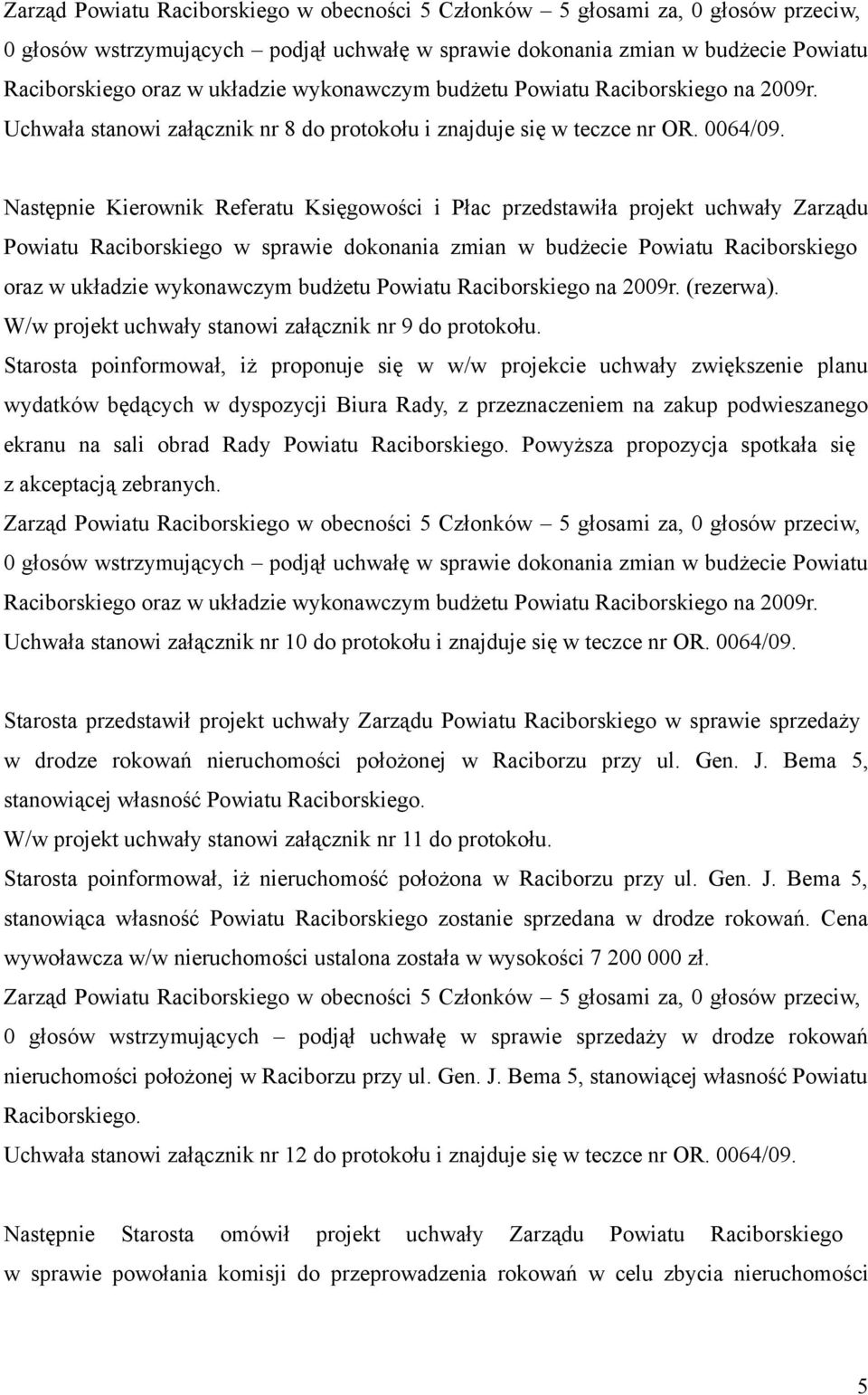 Następnie Kierownik Referatu Księgowości i Płac przedstawiła projekt uchwały Zarządu Powiatu Raciborskiego w sprawie dokonania zmian w budżecie Powiatu Raciborskiego oraz w układzie wykonawczym