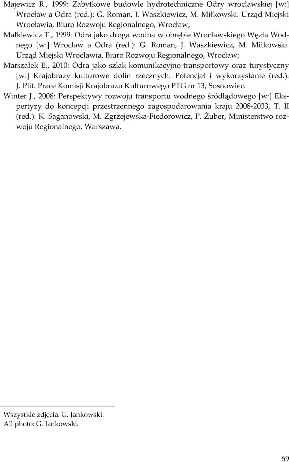 Miłkowski. Urząd Miejski Wrocławia, Biuro Rozwoju Regionalnego, Wrocław; Marszałek E., 2010: Odra jako szlak komunikacyjno-transportowy oraz turystyczny [w:] Krajobrazy kulturowe dolin rzecznych.