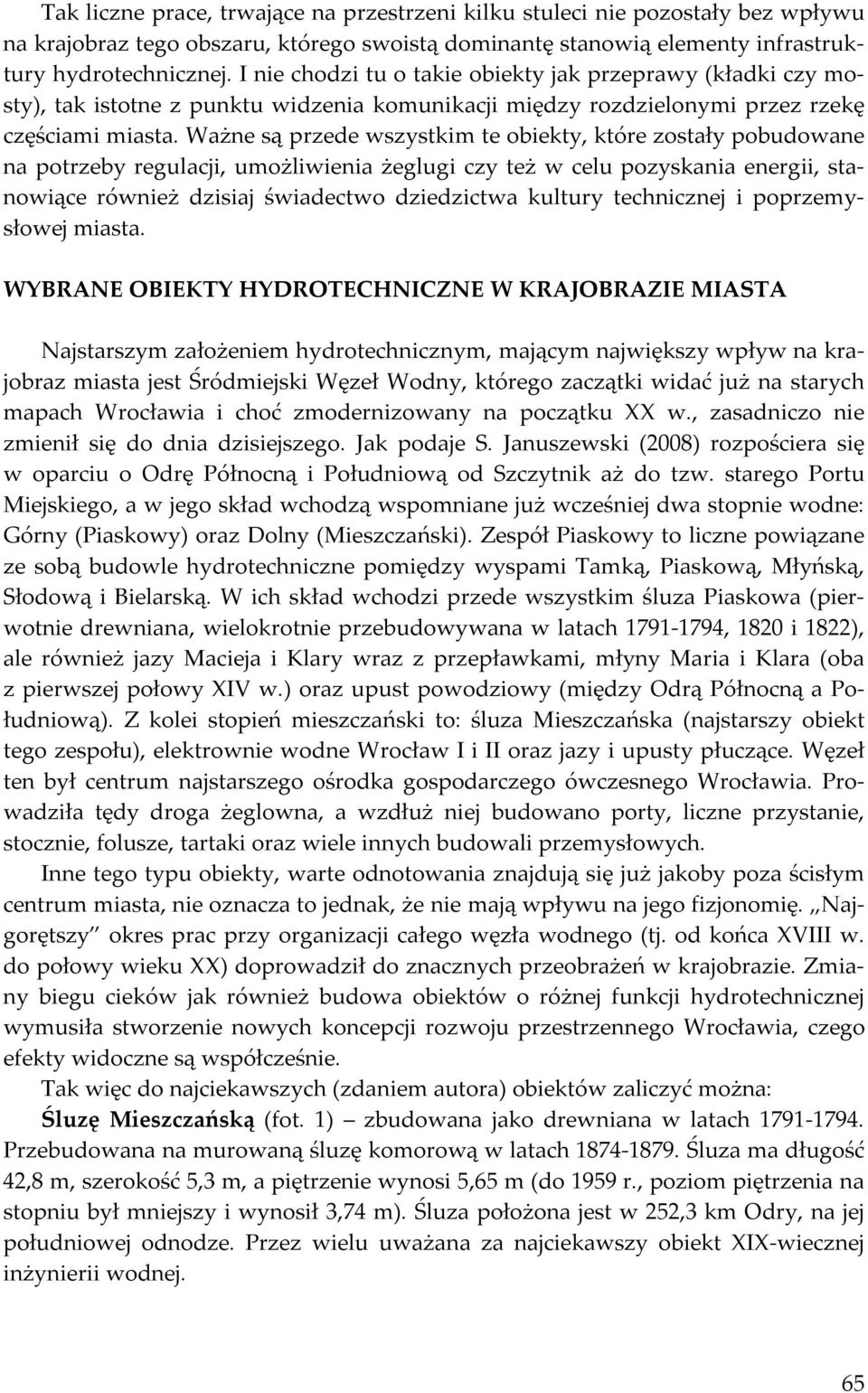 Ważne są przede wszystkim te obiekty, które zostały pobudowane na potrzeby regulacji, umożliwienia żeglugi czy też w celu pozyskania energii, stanowiące również dzisiaj świadectwo dziedzictwa kultury