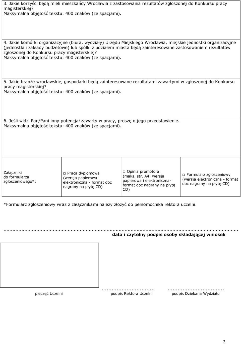 zastosowaniem rezultatów zgłoszonej do Konkursu pracy magisterskiej? 5. Jakie branŝe wrocławskiej gospodarki będą zainteresowane rezultatami zawartymi w zgłoszonej do Konkursu pracy magisterskiej? 6.