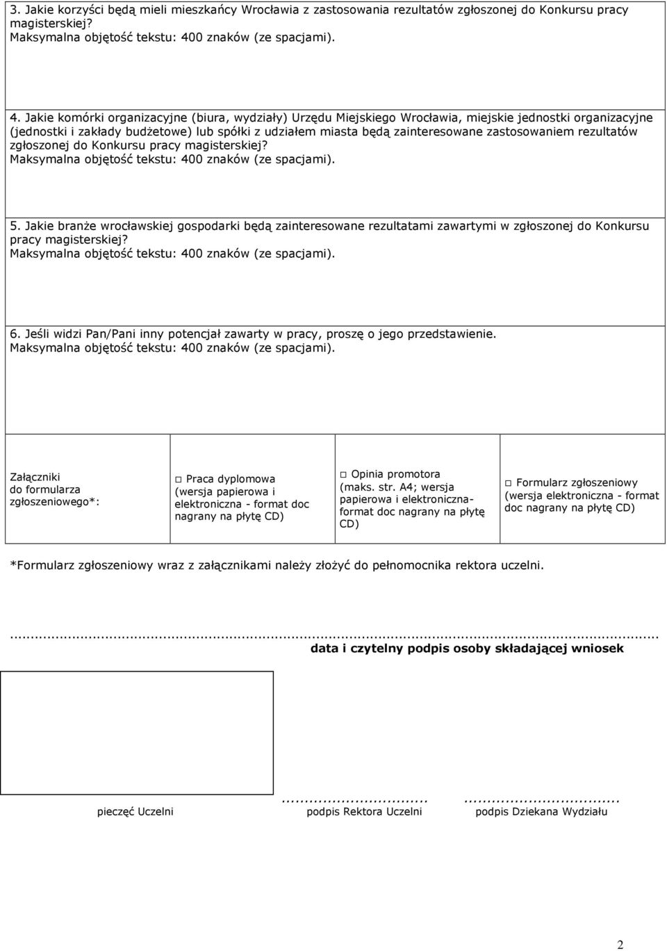 zastosowaniem rezultatów zgłoszonej do Konkursu pracy magisterskiej? 5. Jakie branŝe wrocławskiej gospodarki będą zainteresowane rezultatami zawartymi w zgłoszonej do Konkursu pracy magisterskiej? 6.