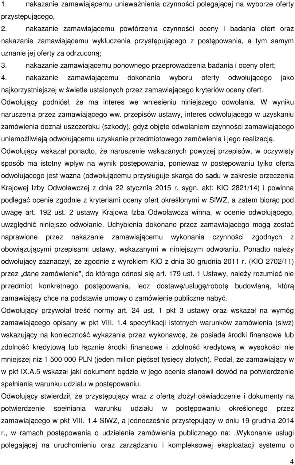 nakazanie zamawiającemu ponownego przeprowadzenia badania i oceny ofert; 4.