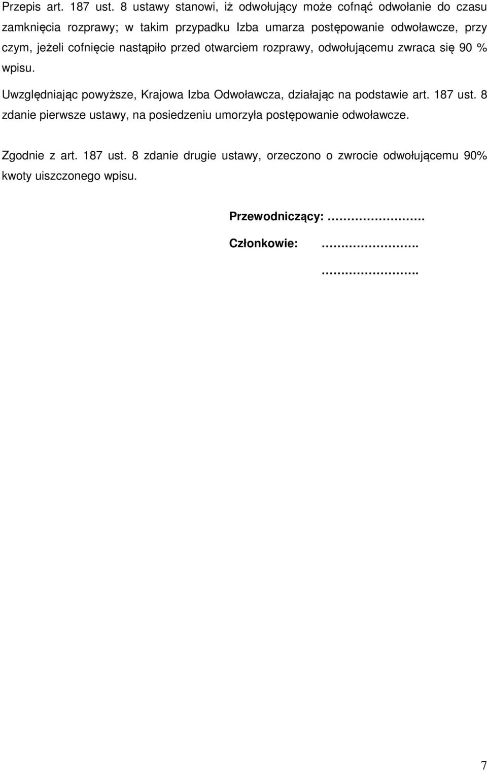 przy czym, jeżeli cofnięcie nastąpiło przed otwarciem rozprawy, odwołującemu zwraca się 90 % wpisu.