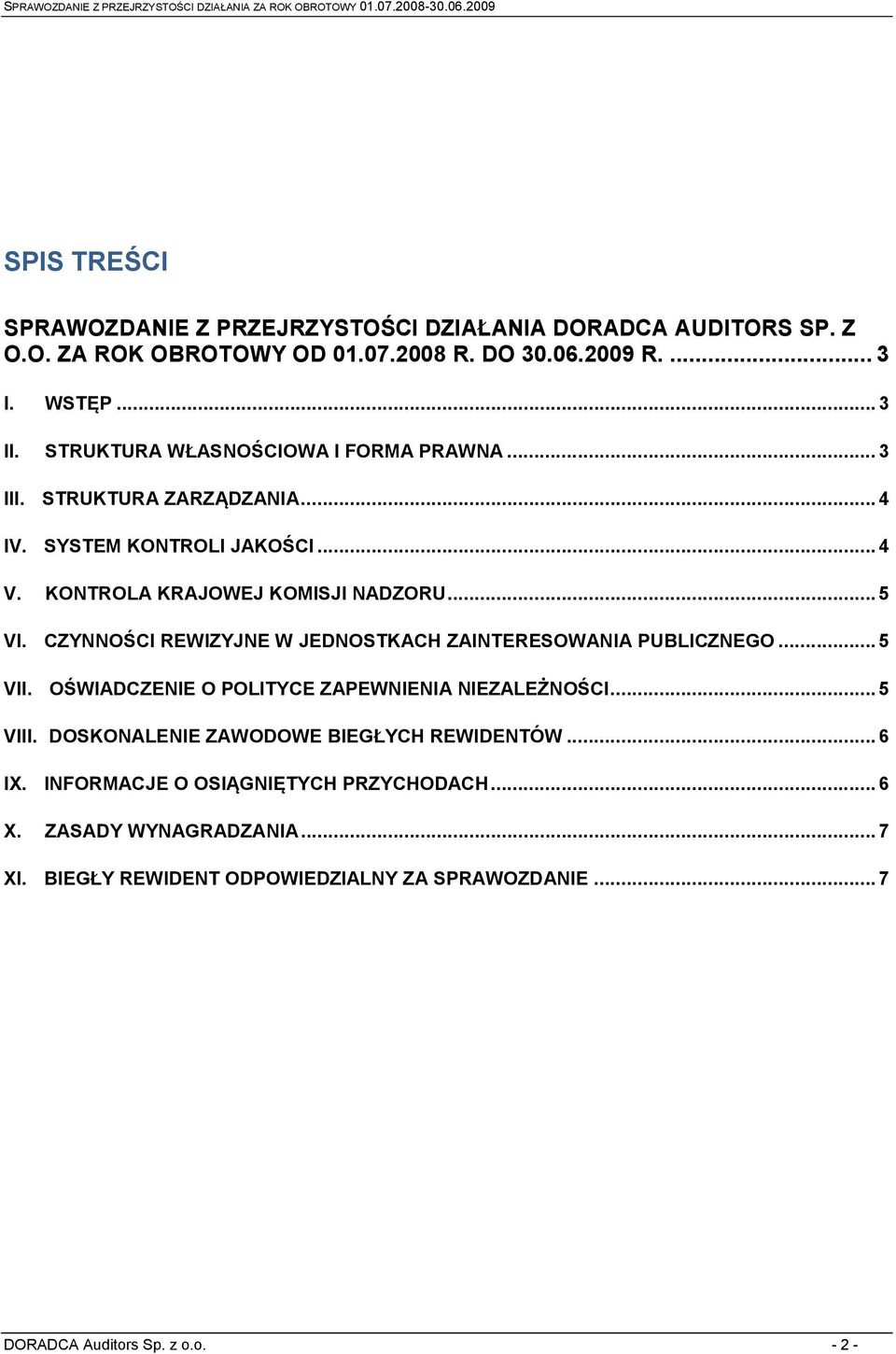 CZYNNOŚCI REWIZYJNE W JEDNOSTKACH ZAINTERESOWANIA PUBLICZNEGO... 5 VII. OŚWIADCZENIE O POLITYCE ZAPEWNIENIA NIEZALEŻNOŚCI... 5 VIII.