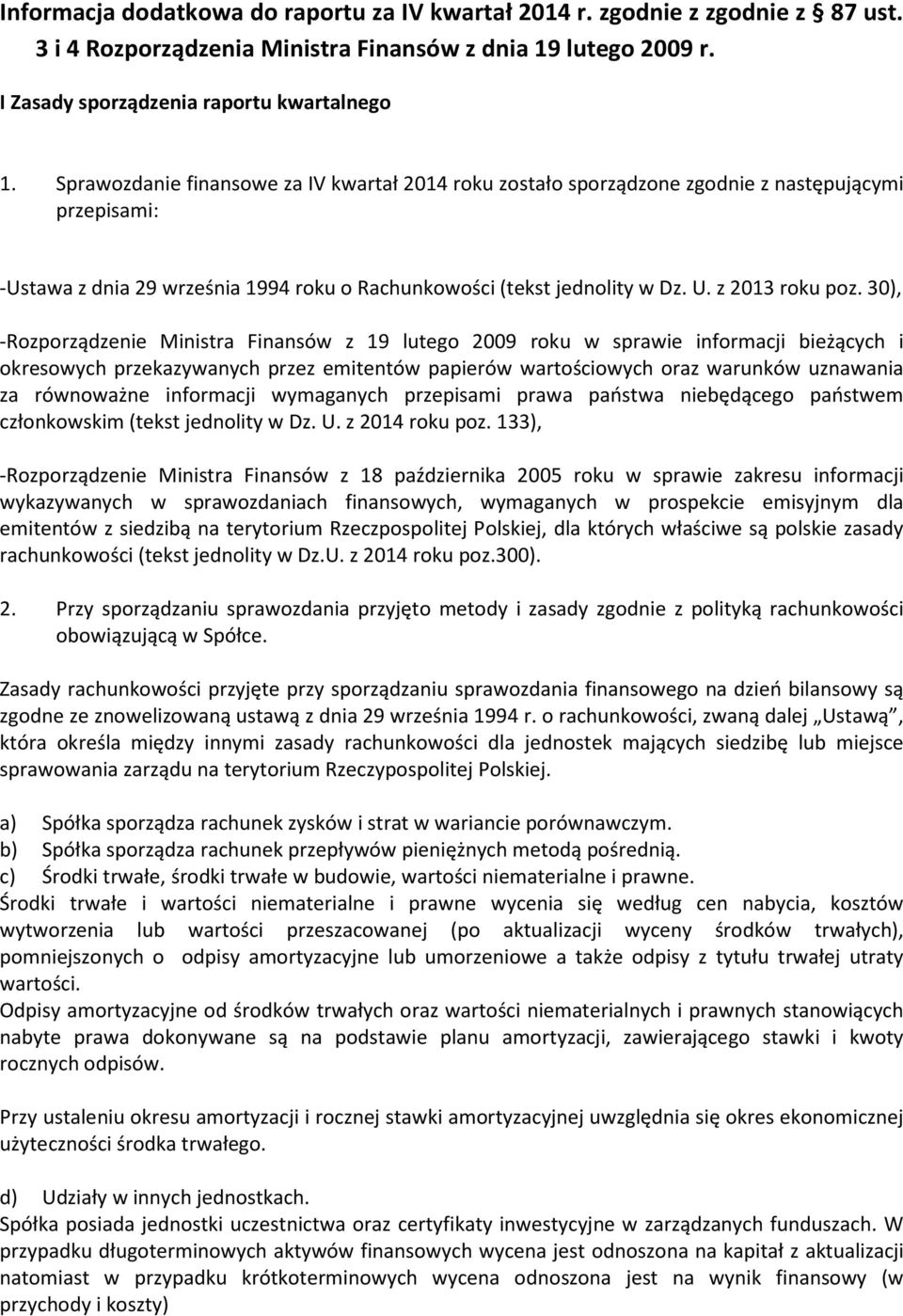 30), -Rozporządzenie Ministra Finansów z 19 lutego 2009 roku w sprawie informacji bieżących i okresowych przekazywanych przez emitentów papierów wartościowych oraz warunków uznawania za równoważne