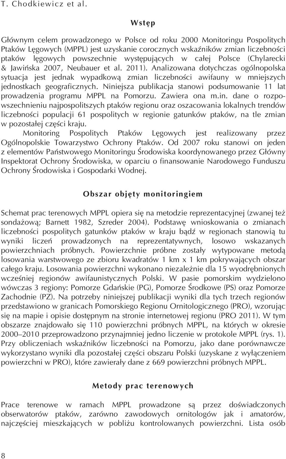 całej Polsce (Chylarecki & Jawińska, Neubauer et al. ). Analizowana dotychczas ogólnopolska sytuacja jest jednak wypadkową zmian liczebności awifauny w mniejszych jednostkach geograficznych.