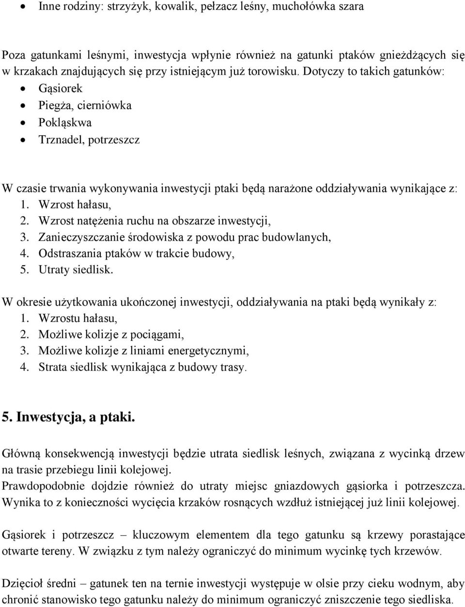 Wzrost hałasu, 2. Wzrost natężenia ruchu na obszarze inwestycji, 3. Zanieczyszczanie środowiska z powodu prac budowlanych, 4. Odstraszania ptaków w trakcie budowy, 5. Utraty siedlisk.