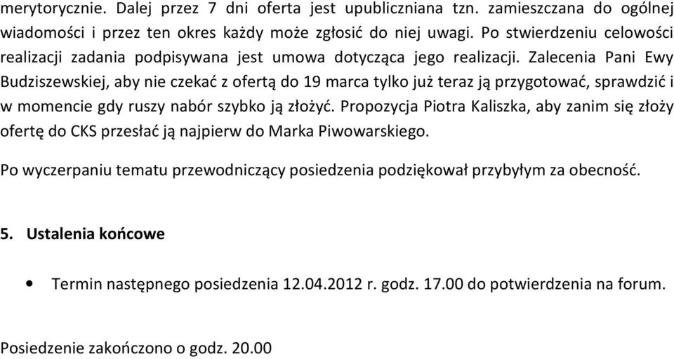 Zalecenia Pani Ewy Budziszewskiej, aby nie czekać z ofertą do 19 marca tylko już teraz ją przygotować, sprawdzić i w momencie gdy ruszy nabór szybko ją złożyć.