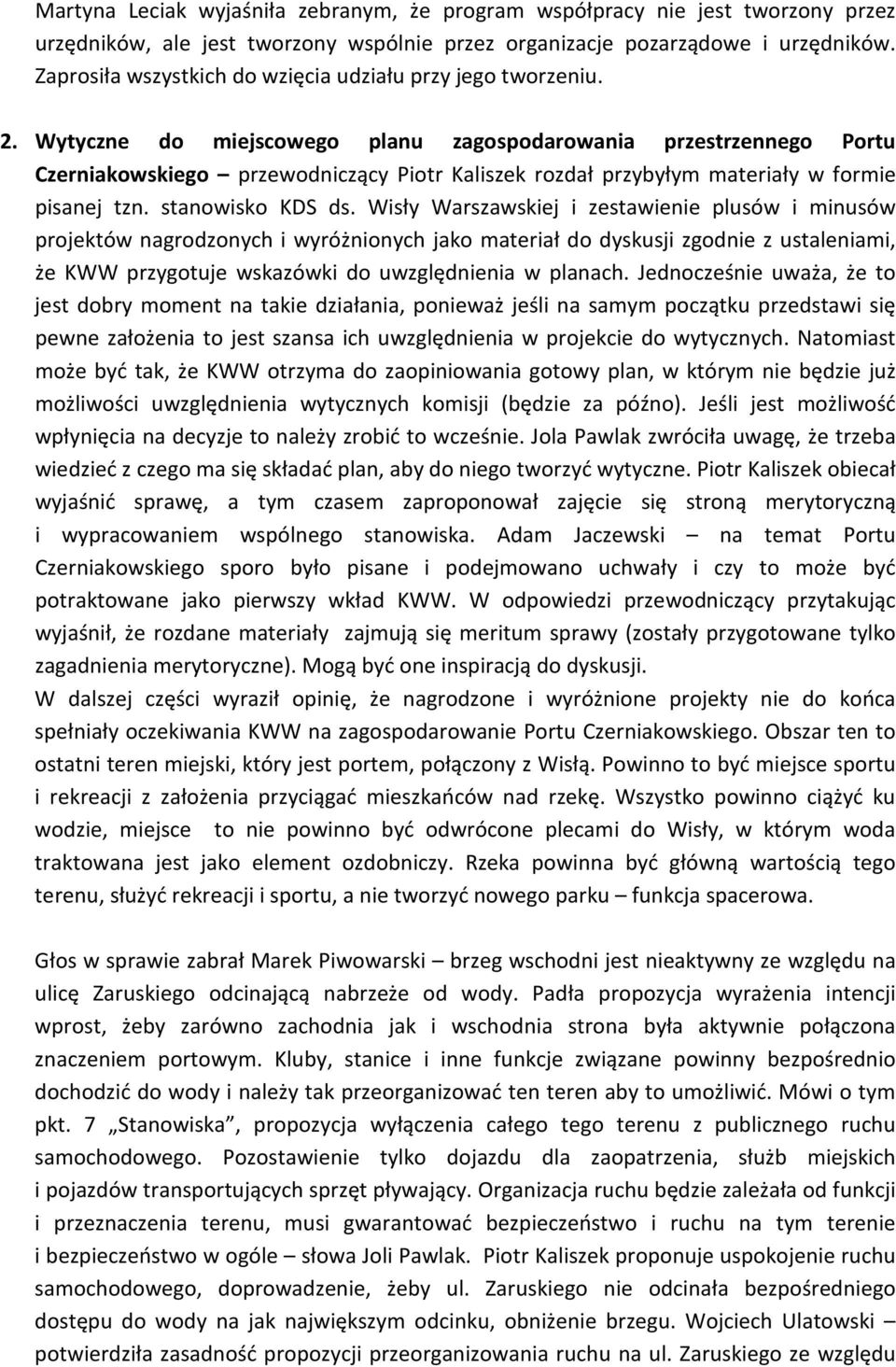 Wytyczne do miejscowego planu zagospodarowania przestrzennego Portu Czerniakowskiego przewodniczący Piotr Kaliszek rozdał przybyłym materiały w formie pisanej tzn. stanowisko KDS ds.