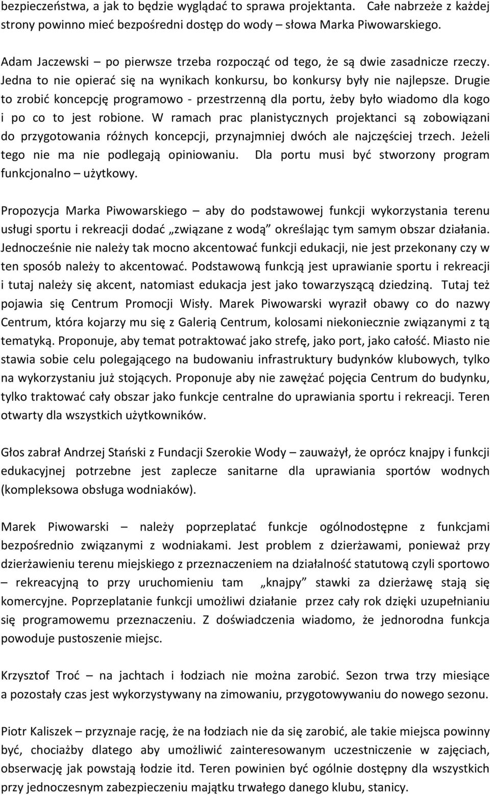 Drugie to zrobić koncepcję programowo - przestrzenną dla portu, żeby było wiadomo dla kogo i po co to jest robione.