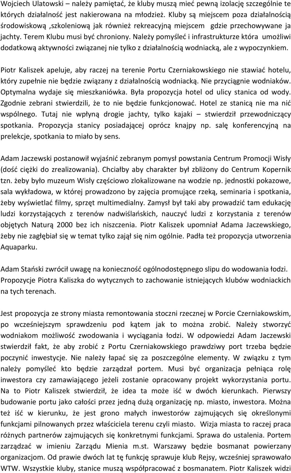 Należy pomyśleć i infrastrukturze która umożliwi dodatkową aktywności związanej nie tylko z działalnością wodniacką, ale z wypoczynkiem.