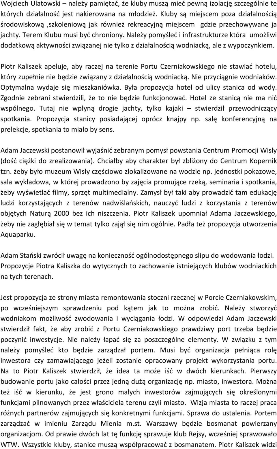 Należy pomyśleć i infrastrukturze która umożliwi dodatkową aktywności związanej nie tylko z działalnością wodniacką, ale z wypoczynkiem.