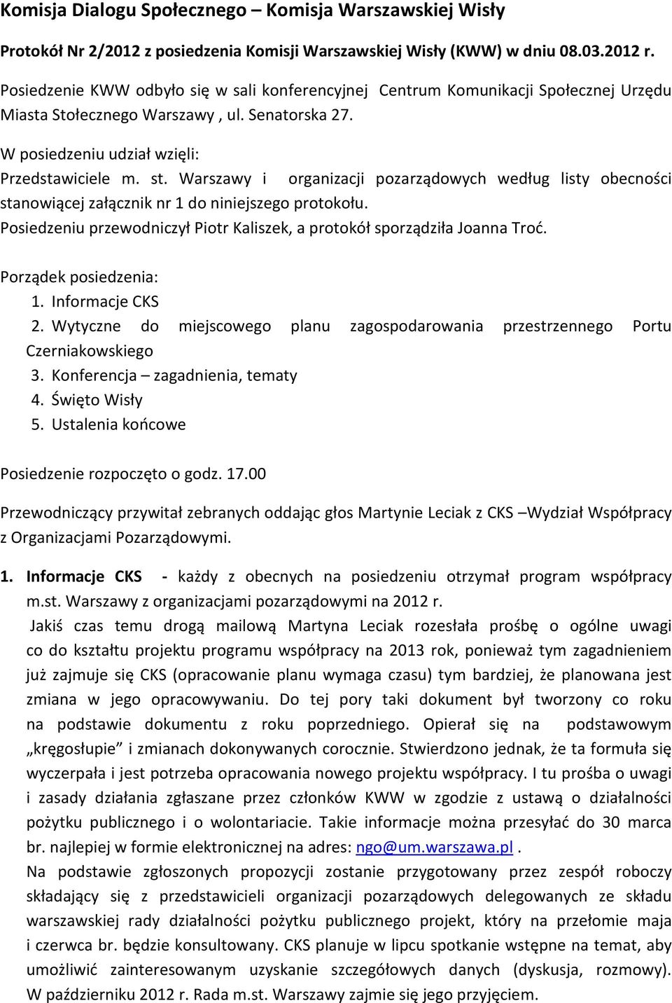 Warszawy i organizacji pozarządowych według listy obecności stanowiącej załącznik nr 1 do niniejszego protokołu. Posiedzeniu przewodniczył Piotr Kaliszek, a protokół sporządziła Joanna Troć.