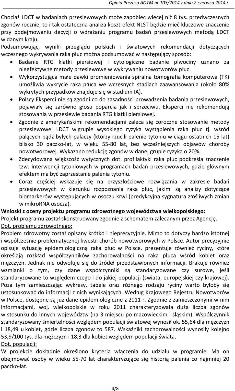 Podsumowując, wyniki przeglądu polskich i światowych rekomendacji dotyczących wczesnego wykrywania raka płuc można podsumować w następujący sposób: Badanie RTG klatki piersiowej i cytologiczne