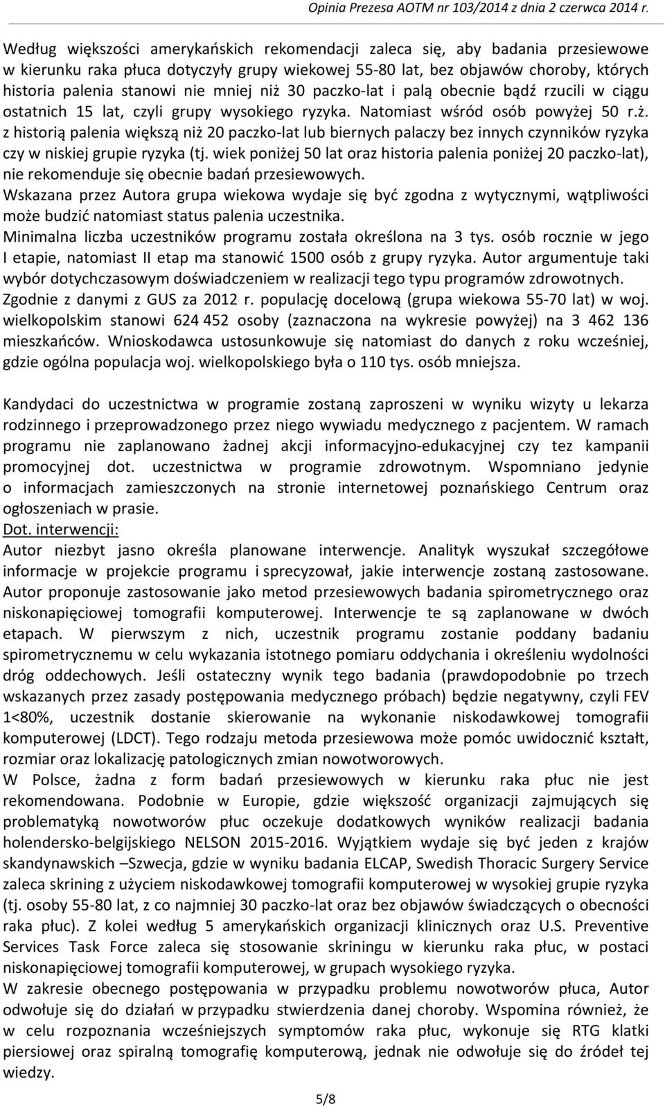 wiek poniżej 50 lat oraz historia palenia poniżej 20 paczko-lat), nie rekomenduje się obecnie badań przesiewowych.