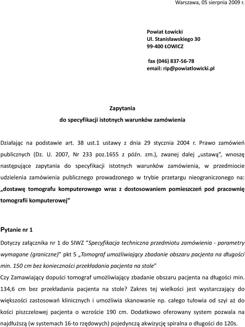 ), zwanej dalej ustawą, wnoszę następujące zapytania do specyfikacji istotnych warunków zamówienia, w przedmiocie udzielenia zamówienia publicznego prowadzonego w trybie przetargu nieograniczonego