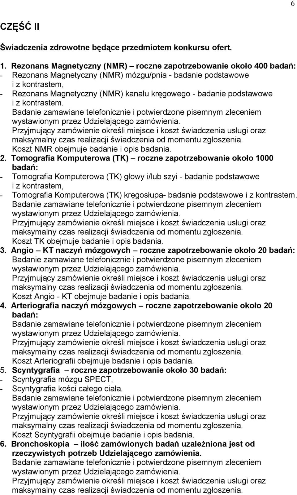 podstawowe i z kontrastem. Koszt NMR obejmuje badanie i opis badania. 2.