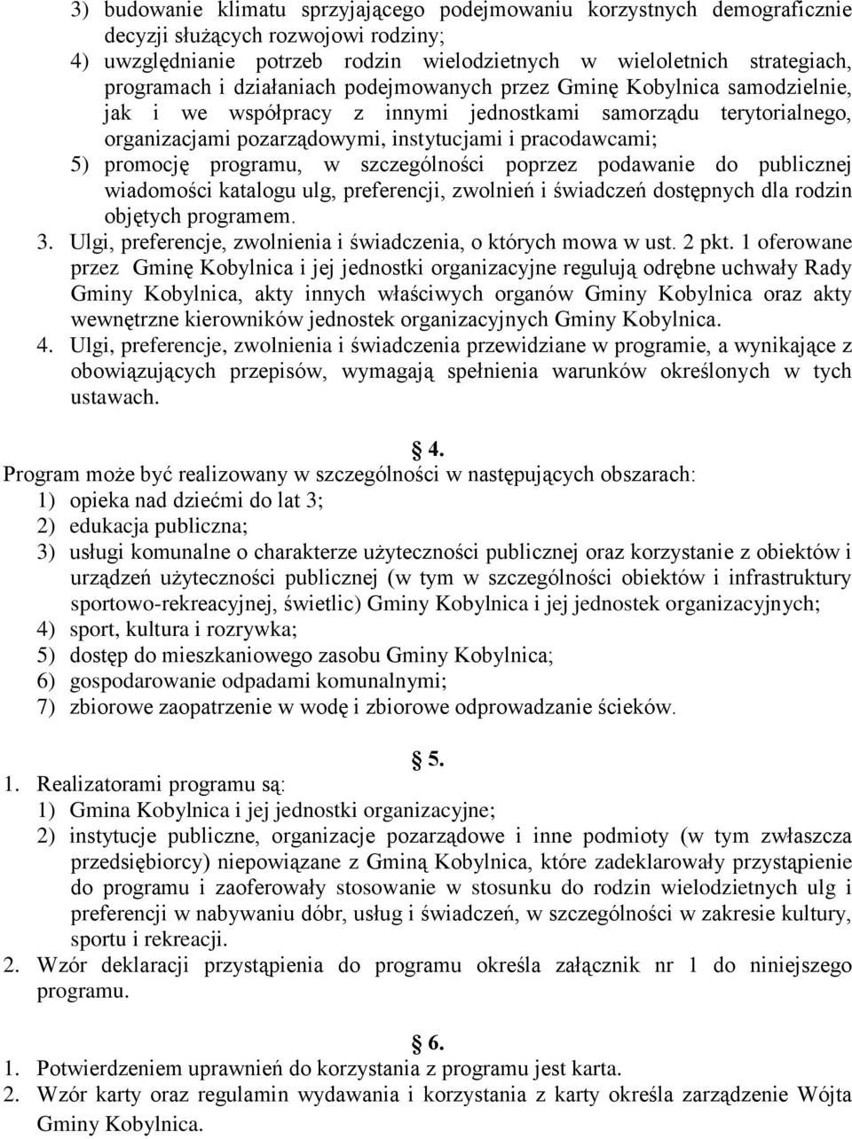 programu, w szczególności poprzez podawanie do publicznej wiadomości katalogu ulg, preferencji, zwolnień i świadczeń dostępnych dla rodzin objętych programem. 3.