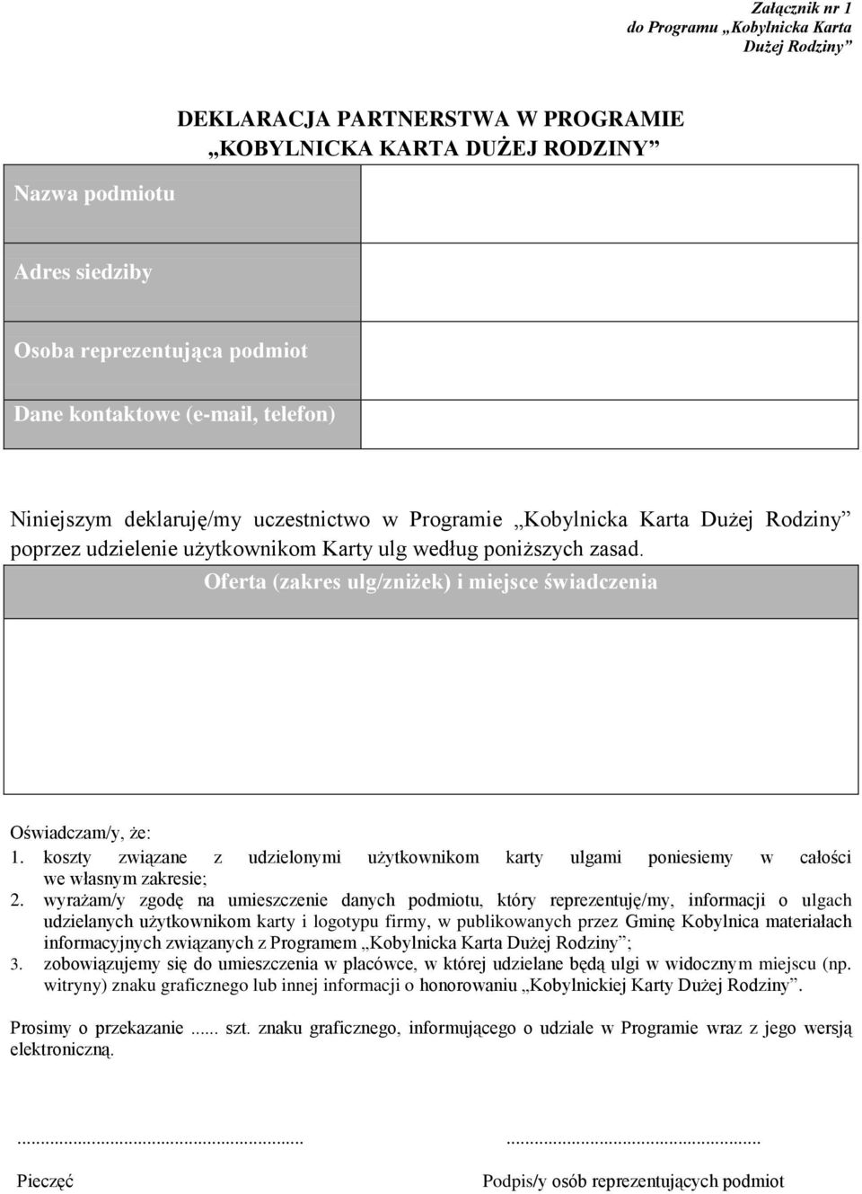 Oferta (zakres ulg/zniżek) i miejsce świadczenia Oświadczam/y, że: 1. koszty związane z udzielonymi użytkownikom karty ulgami poniesiemy w całości we własnym zakresie; 2.