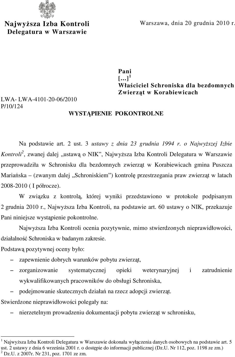 o Najwyższej Izbie Kontroli 2, zwanej dalej ustawą o NIK, Najwyższa Izba Kontroli Delegatura w Warszawie przeprowadziła w Schronisku dla bezdomnych zwierząt w Korabiewicach gmina Puszcza Mariańska