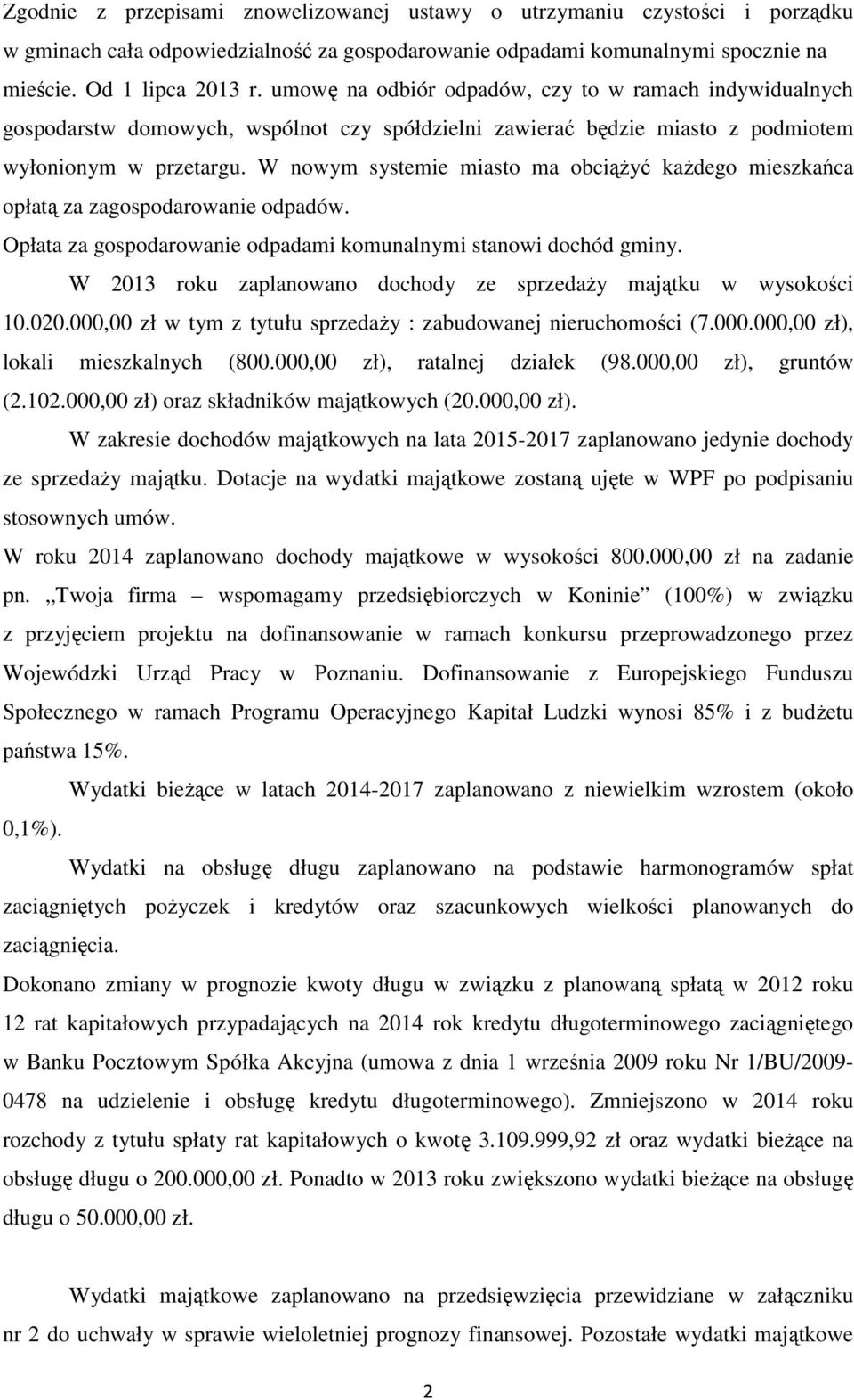 W nowym systemie miasto ma obciążyć każdego mieszkańca opłatą za zagospodarowanie odpadów. Opłata za gospodarowanie odpadami komunalnymi stanowi dochód gminy.