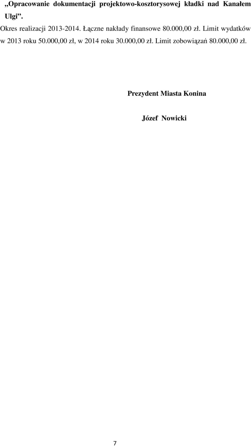 000,00 zł. Limit wydatków w 2013 roku 50.000,00 zł, w 2014 roku 30.