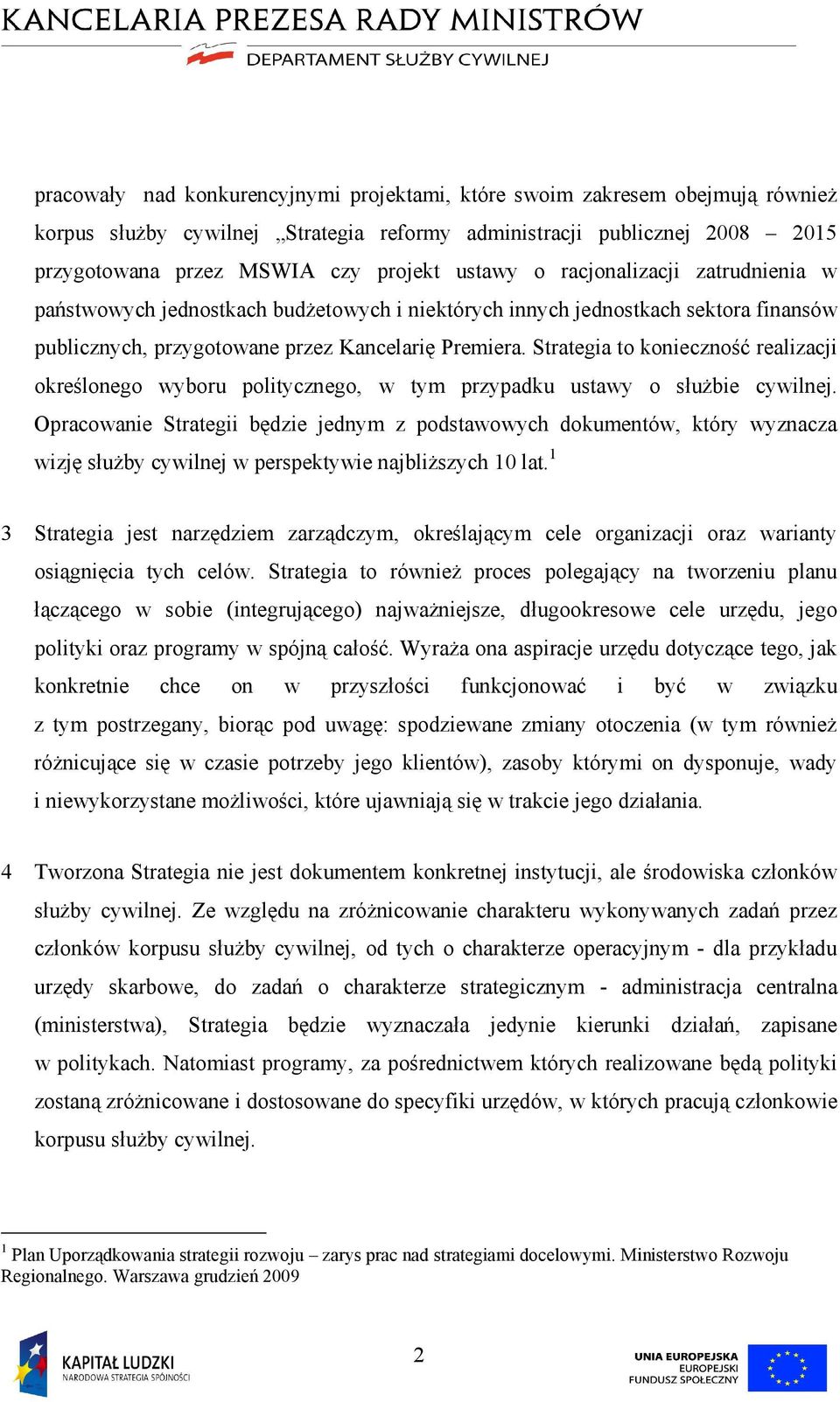Strategia to konieczność realizacji określonego wyboru politycznego, w tym przypadku ustawy o służbie cywilnej.