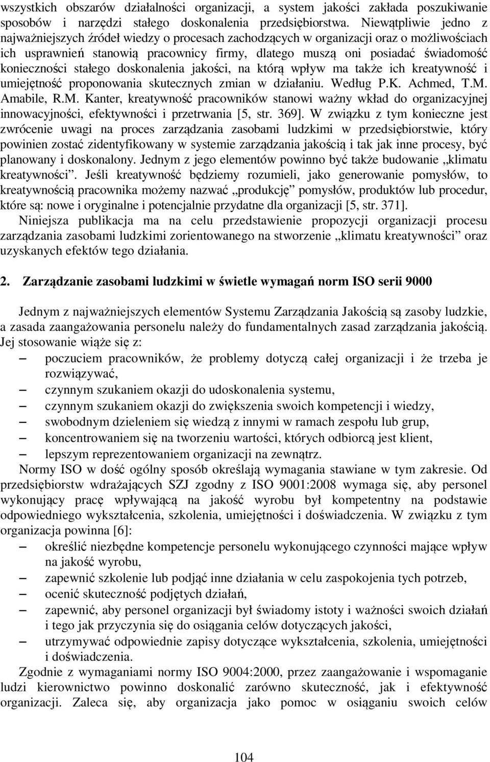 konieczności stałego doskonalenia jakości, na którą wpływ ma także ich kreatywność i umiejętność proponowania skutecznych zmian w działaniu. Według P.K. Achmed, T.M.