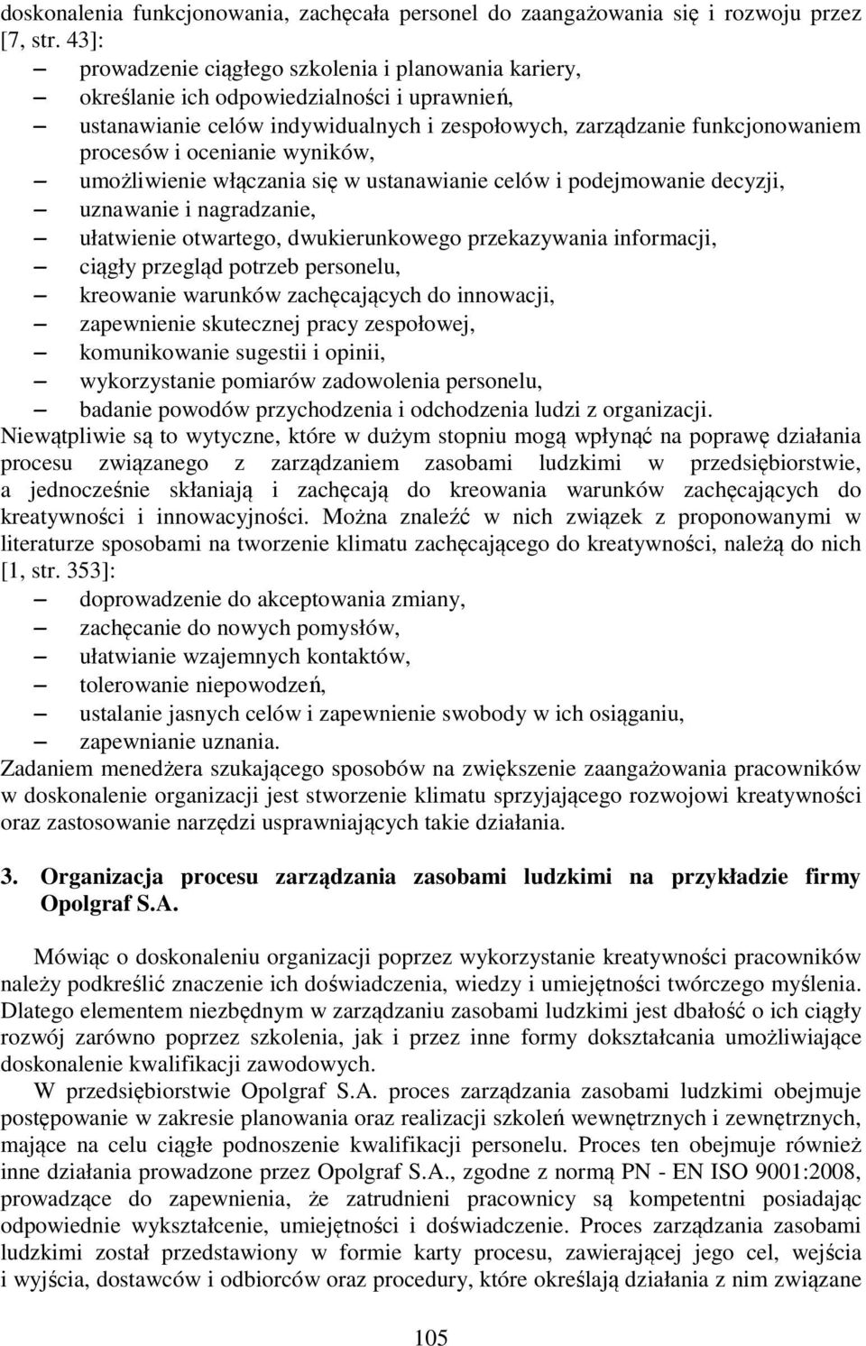 ocenianie wyników, umożliwienie włączania się w ustanawianie celów i podejmowanie decyzji, uznawanie i nagradzanie, ułatwienie otwartego, dwukierunkowego przekazywania informacji, ciągły przegląd
