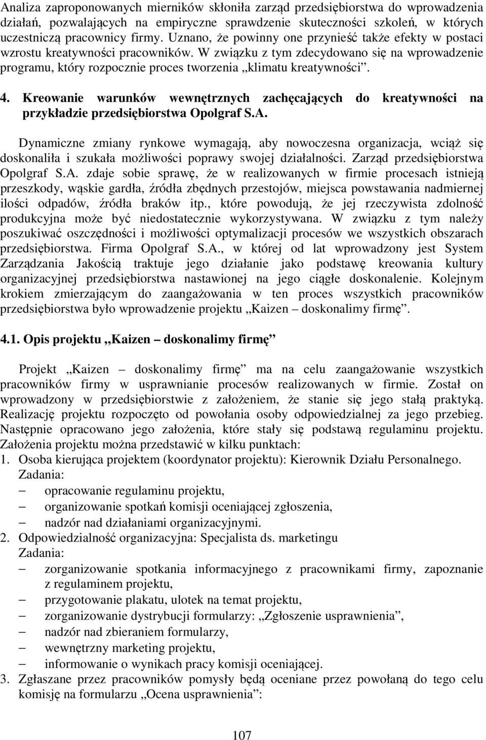 W związku z tym zdecydowano się na wprowadzenie programu, który rozpocznie proces tworzenia klimatu kreatywności. 4.