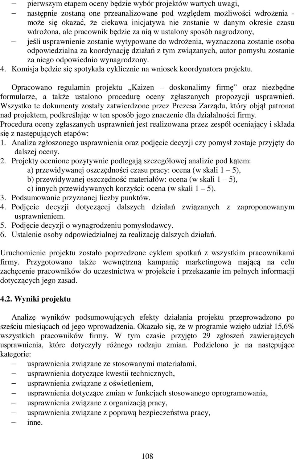 z tym związanych, autor pomysłu zostanie za niego odpowiednio wynagrodzony. 4. Komisja będzie się spotykała cyklicznie na wniosek koordynatora projektu.
