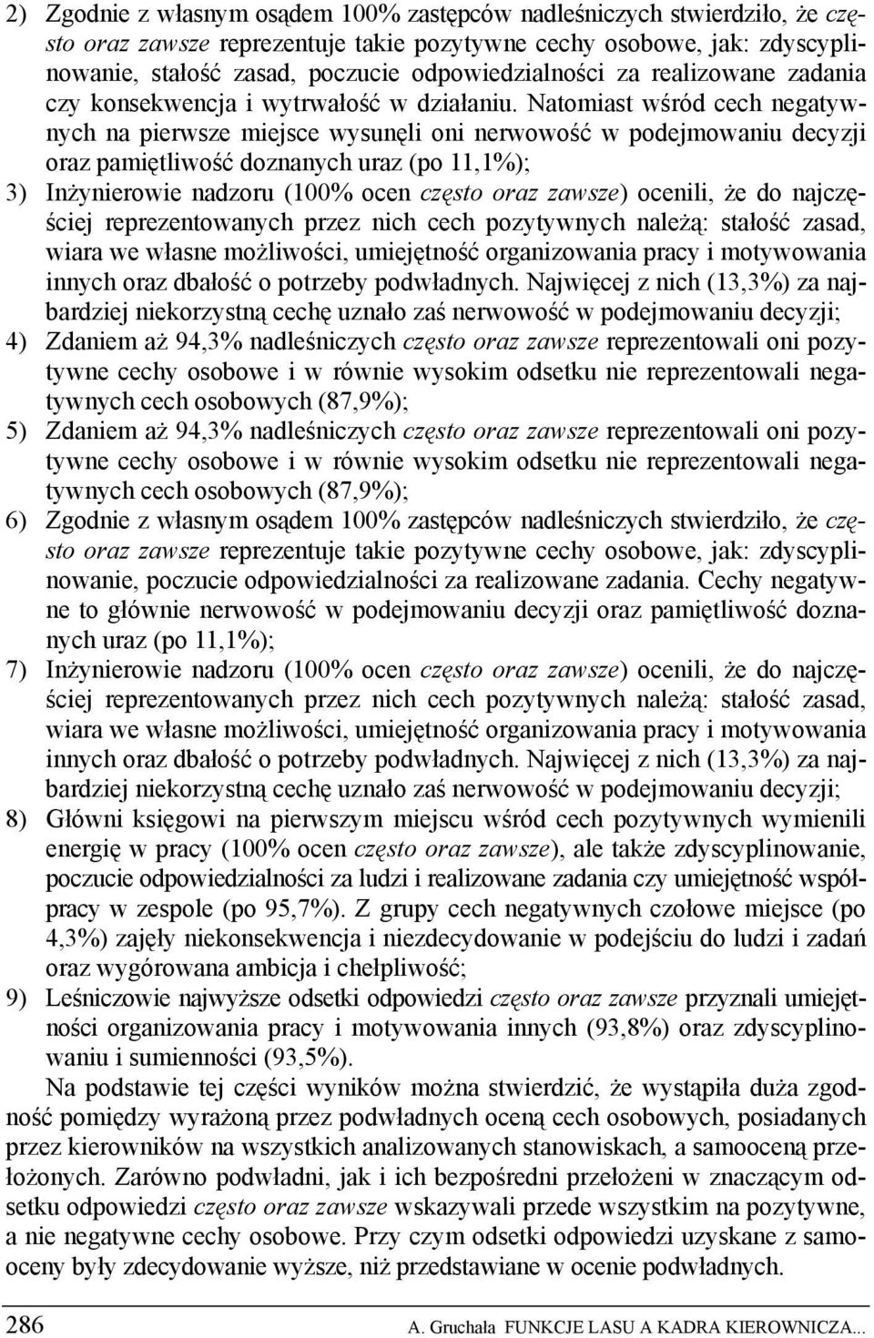 Natomiast wśród cech negatywnych na pierwsze miejsce wysunęli oni nerwowość w podejmowaniu decyzji oraz pamiętliwość doznanych uraz (po 11,1%); 3) Inżynierowie nadzoru (100% ocen często oraz zawsze)