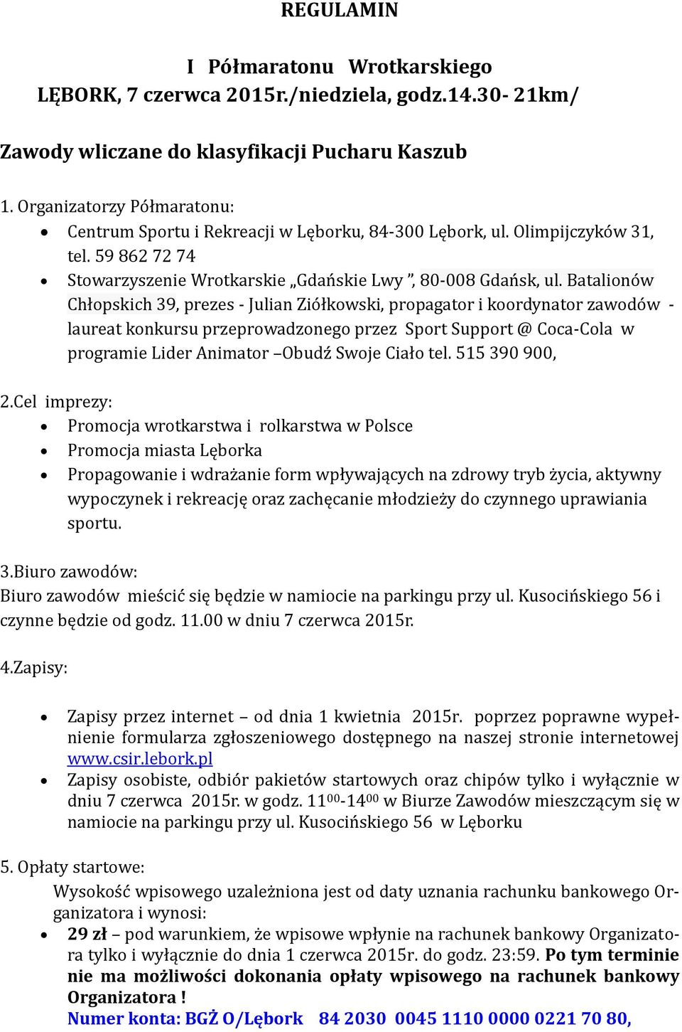 Batalionów Chłopskich 39, prezes - Julian Ziółkowski, propagator i koordynator zawodów - laureat konkursu przeprowadzonego przez Sport Support @ Coca-Cola w programie Lider Animator Obudź Swoje Ciało