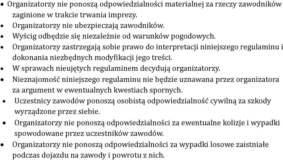 W sprawach nieujętych regulaminem decydują organizatorzy. Nieznajomość niniejszego regulaminu nie będzie uznawana przez organizatora za argument w ewentualnych kwestiach spornych.