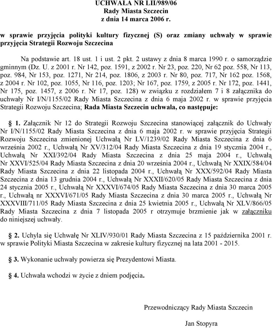 o samorządzie gminnym (Dz. U. z 2001 r. Nr 142, poz. 1591, z 2002 r. Nr 23, poz. 220, Nr 62 poz. 558, Nr 113, poz. 984, Nr 153, poz. 1271, Nr 214, poz. 1806, z 2003 r. Nr 80, poz. 717, Nr 162 poz.