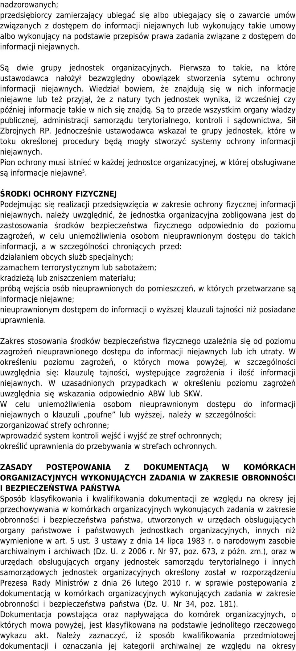 Pierwsza to takie, na które ustawodawca nałożył bezwzględny obowiązek stworzenia sytemu ochrony informacji niejawnych.